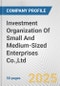 Investment Organization Of Small And Medium-Sized Enterprises Co.,Ltd. Fundamental Company Report Including Financial, SWOT, Competitors and Industry Analysis - Product Thumbnail Image