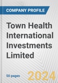 Town Health International Investments Limited Fundamental Company Report Including Financial, SWOT, Competitors and Industry Analysis- Product Image