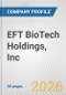 EFT BioTech Holdings, Inc. Fundamental Company Report Including Financial, SWOT, Competitors and Industry Analysis - Product Thumbnail Image