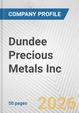 Dundee Precious Metals Inc. Fundamental Company Report Including Financial, SWOT, Competitors and Industry Analysis- Product Image