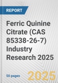 Ferric Quinine Citrate (CAS 85338-26-7) Industry Research 2025: Global and Regional Market Trends 2019-2024 and Forecast to 2029- Product Image