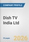 Dish TV India Ltd Fundamental Company Report Including Financial, SWOT, Competitors and Industry Analysis - Product Thumbnail Image
