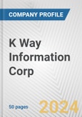 K Way Information Corp. Fundamental Company Report Including Financial, SWOT, Competitors and Industry Analysis- Product Image