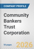 Community Bankers Trust Corporation Fundamental Company Report Including Financial, SWOT, Competitors and Industry Analysis- Product Image