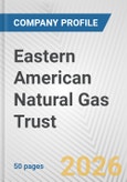 Eastern American Natural Gas Trust Fundamental Company Report Including Financial, SWOT, Competitors and Industry Analysis- Product Image