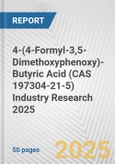4-(4-Formyl-3,5-Dimethoxyphenoxy)-Butyric Acid (CAS 197304-21-5) Industry Research 2025: Global and Regional Market Trends 2019-2024 and Forecast to 2029- Product Image