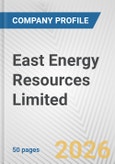 East Energy Resources Limited Fundamental Company Report Including Financial, SWOT, Competitors and Industry Analysis- Product Image