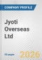 Jyoti Overseas Ltd Fundamental Company Report Including Financial, SWOT, Competitors and Industry Analysis - Product Thumbnail Image