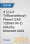 4-(2,2,2-Trifluoroethoxy)-Phenol (CAS 129560-99-2) Industry Research 2025: Global and Regional Market Trends 2019-2024 and Forecast to 2029 - Product Thumbnail Image