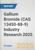 Gallium Bromide (CAS 13450-88-9) Industry Research 2025: Global and Regional Market Trends 2019-2024 and Forecast to 2029- Product Image