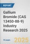 Gallium Bromide (CAS 13450-88-9) Industry Research 2025: Global and Regional Market Trends 2019-2024 and Forecast to 2029 - Product Thumbnail Image