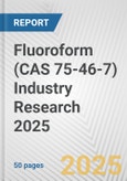 Fluoroform (CAS 75-46-7) Industry Research 2025: Global and Regional Market Trends 2019-2024 and Forecast to 2029- Product Image