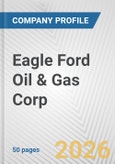 Eagle Ford Oil & Gas Corp. Fundamental Company Report Including Financial, SWOT, Competitors and Industry Analysis- Product Image