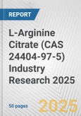 L-Arginine Citrate (CAS 24404-97-5) Industry Research 2025: Global and Regional Market Trends 2019-2024 and Forecast to 2029- Product Image