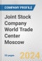 Joint Stock Company World Trade Center Moscow Fundamental Company Report Including Financial, SWOT, Competitors and Industry Analysis - Product Thumbnail Image