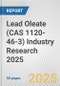 Lead Oleate (CAS 1120-46-3) Industry Research 2025: Global and Regional Market Trends 2019-2024 and Forecast to 2029 - Product Image