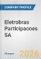 Eletrobras Participacoes SA Fundamental Company Report Including Financial, SWOT, Competitors and Industry Analysis - Product Thumbnail Image