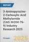 3-Aminopyrazine-2-Carboxylic Acid Methylamide (CAS 36204-76-9) Industry Research 2025: Global and Regional Market Trends 2019-2024 and Forecast to 2029 - Product Thumbnail Image