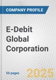 E-Debit Global Corporation Fundamental Company Report Including Financial, SWOT, Competitors and Industry Analysis- Product Image