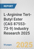 L-Arginine Tert-Butyl Ester (CAS 87553-73-9) Industry Research 2025: Global and Regional Market Trends 2019-2024 and Forecast to 2029- Product Image