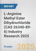 L-Arginine Methyl Ester Dihydrochloride (CAS 26340-89-6) Industry Research 2025: Global and Regional Market Trends 2019-2024 and Forecast to 2029- Product Image