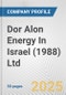Dor Alon Energy In Israel (1988) Ltd. Fundamental Company Report Including Financial, SWOT, Competitors and Industry Analysis - Product Thumbnail Image