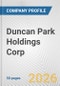 Duncan Park Holdings Corp. Fundamental Company Report Including Financial, SWOT, Competitors and Industry Analysis - Product Thumbnail Image