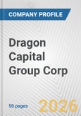 Dragon Capital Group Corp. Fundamental Company Report Including Financial, SWOT, Competitors and Industry Analysis- Product Image