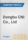 Dongbu CNI Co., Ltd. Fundamental Company Report Including Financial, SWOT, Competitors and Industry Analysis- Product Image