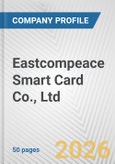 Eastcompeace Smart Card Co., Ltd. Fundamental Company Report Including Financial, SWOT, Competitors and Industry Analysis- Product Image