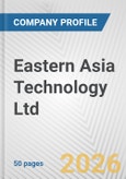 Eastern Asia Technology Ltd. Fundamental Company Report Including Financial, SWOT, Competitors and Industry Analysis- Product Image
