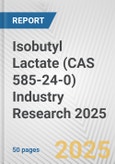 Isobutyl Lactate (CAS 585-24-0) Industry Research 2025: Global and Regional Market Trends 2019-2024 and Forecast to 2029- Product Image