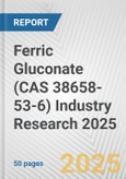Ferric Gluconate (CAS 38658-53-6) Industry Research 2025: Global and Regional Market Trends 2019-2024 and Forecast to 2029- Product Image