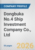 Dongbuka No.4 Ship Investment Company Co., Ltd Fundamental Company Report Including Financial, SWOT, Competitors and Industry Analysis- Product Image