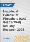 Hexadecyl Potassium Phosphate (CAS 84861-79-0) Industry Research 2025: Global and Regional Market Trends 2019-2024 and Forecast to 2029- Product Image