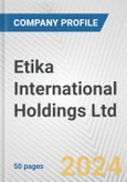 Etika International Holdings Ltd. Fundamental Company Report Including Financial, SWOT, Competitors and Industry Analysis- Product Image