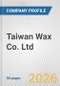 Taiwan Wax Co. Ltd. Fundamental Company Report Including Financial, SWOT, Competitors and Industry Analysis - Product Thumbnail Image