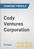 Cody Ventures Corporation Fundamental Company Report Including Financial, SWOT, Competitors and Industry Analysis- Product Image