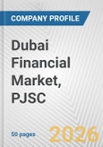 Dubai Financial Market, PJSC Fundamental Company Report Including Financial, SWOT, Competitors and Industry Analysis- Product Image