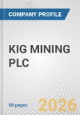 KIG MINING PLC Fundamental Company Report Including Financial, SWOT, Competitors and Industry Analysis- Product Image