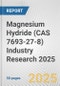 Magnesium Hydride (CAS 7693-27-8) Industry Research 2025: Global and Regional Market Trends 2019-2024 and Forecast to 2029 - Product Thumbnail Image