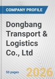 Dongbang Transport & Logistics Co., Ltd. Fundamental Company Report Including Financial, SWOT, Competitors and Industry Analysis- Product Image