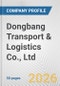 Dongbang Transport & Logistics Co., Ltd. Fundamental Company Report Including Financial, SWOT, Competitors and Industry Analysis - Product Thumbnail Image