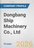 Dongbang Ship Machinery Co., Ltd. Fundamental Company Report Including Financial, SWOT, Competitors and Industry Analysis- Product Image