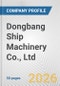 Dongbang Ship Machinery Co., Ltd. Fundamental Company Report Including Financial, SWOT, Competitors and Industry Analysis - Product Thumbnail Image