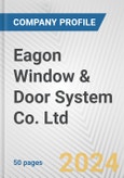 Eagon Window & Door System Co. Ltd. Fundamental Company Report Including Financial, SWOT, Competitors and Industry Analysis- Product Image