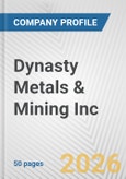 Dynasty Metals & Mining Inc. Fundamental Company Report Including Financial, SWOT, Competitors and Industry Analysis- Product Image