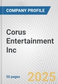 Corus Entertainment Inc. Fundamental Company Report Including Financial, SWOT, Competitors and Industry Analysis- Product Image