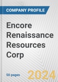 Encore Renaissance Resources Corp. Fundamental Company Report Including Financial, SWOT, Competitors and Industry Analysis- Product Image
