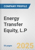 Energy Transfer Equity, L.P. Fundamental Company Report Including Financial, SWOT, Competitors and Industry Analysis- Product Image